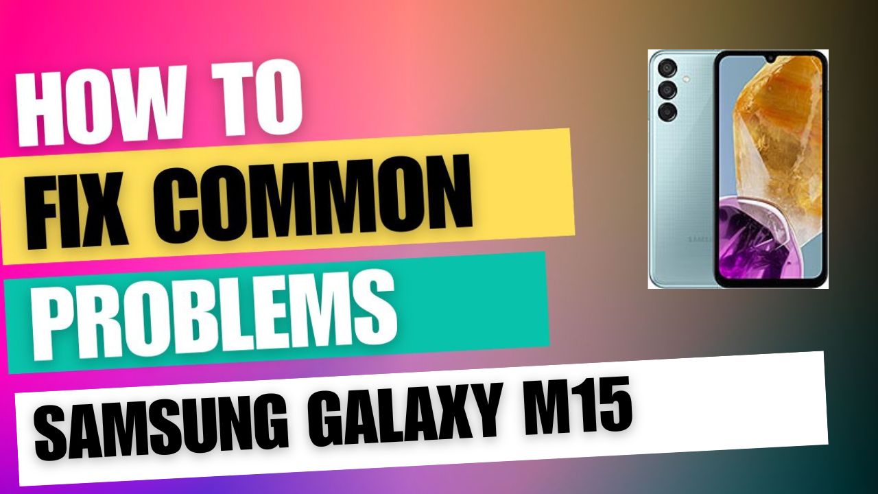 Fix Common Issue on Samsung Galaxy M15