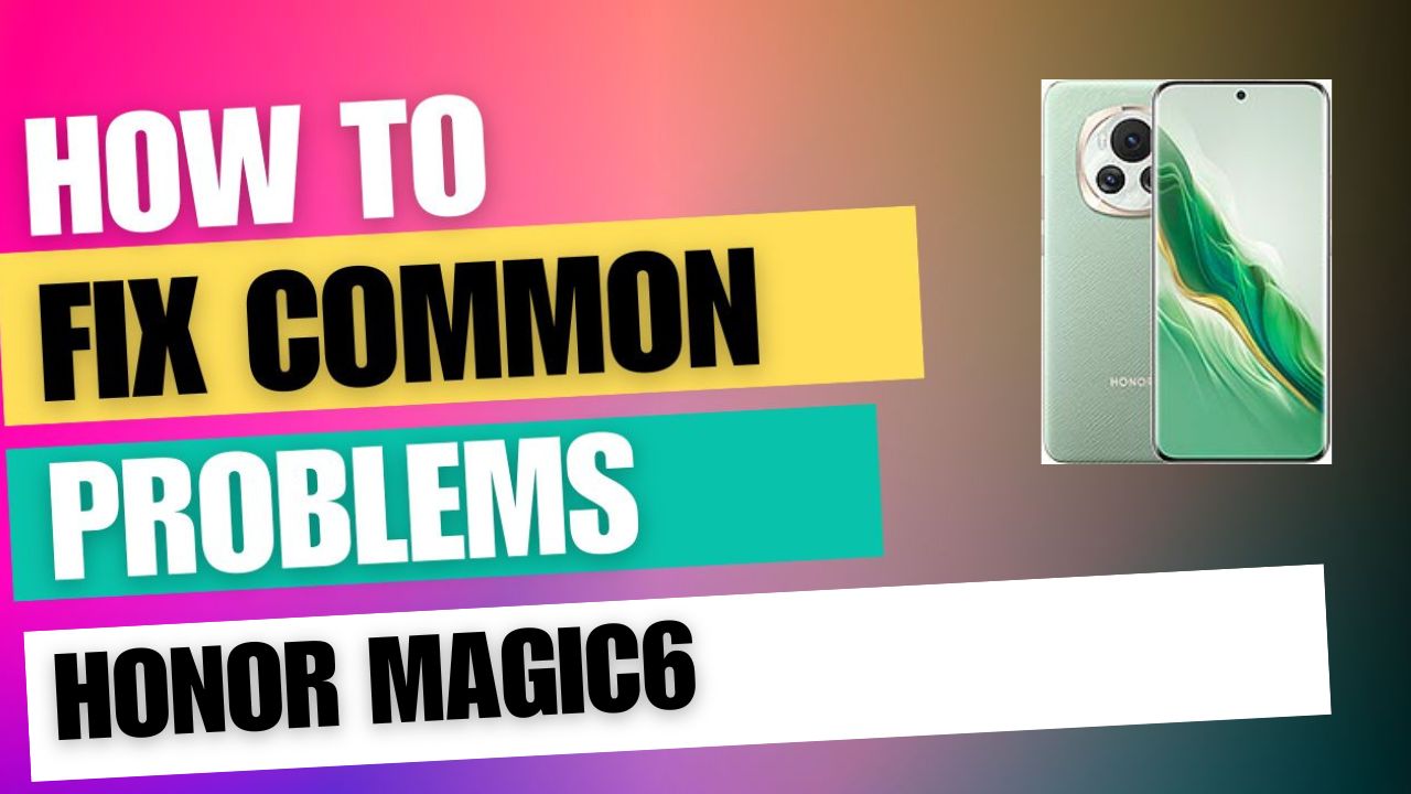 Fix Common Issue on Honor Magic6