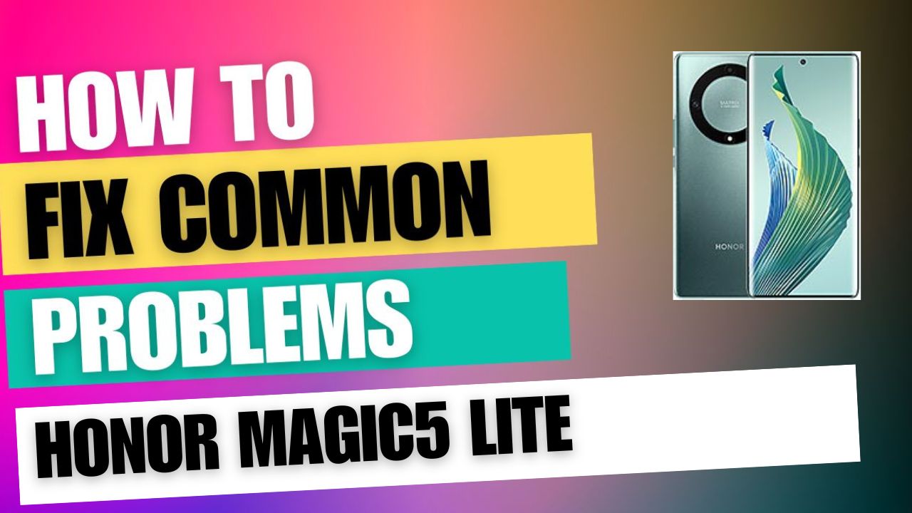 Fix Common Issue on Honor Magic5 Lite