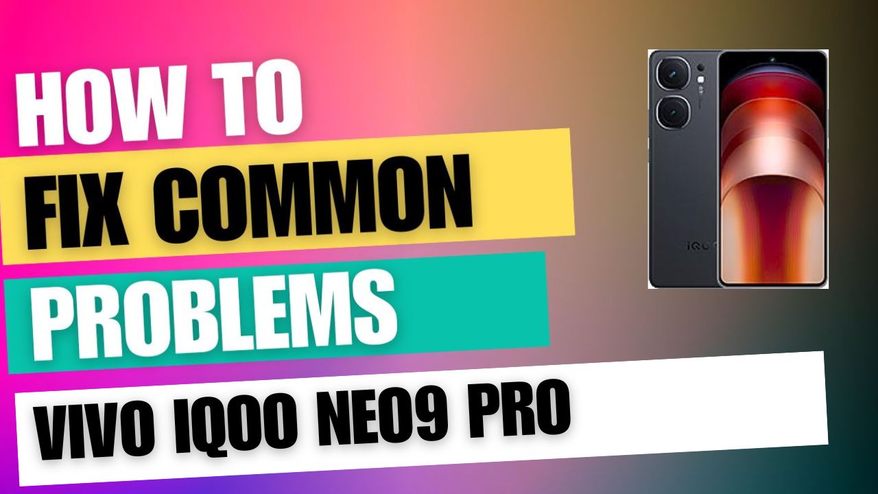 Fix Common Issue on vivo iQOO Neo9 Pro