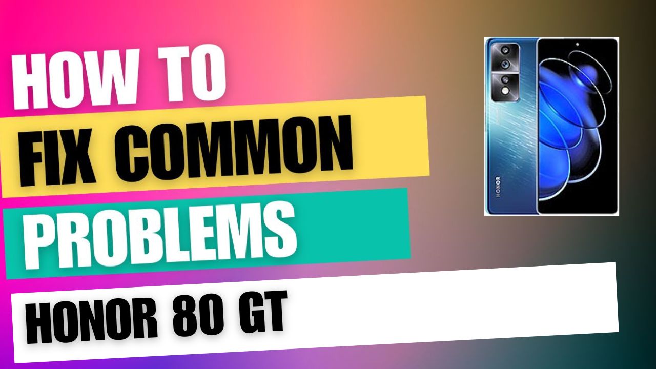 Fix Common Issue on Honor 80 GT