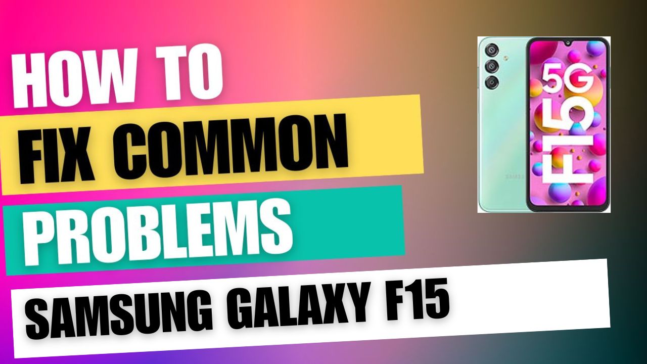 Fix Common Issue on Samsung Galaxy F15