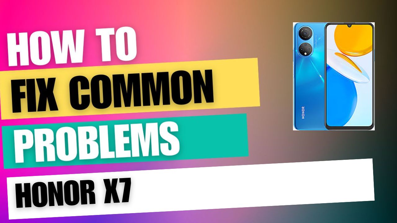 Fix Common Issue on Honor X7