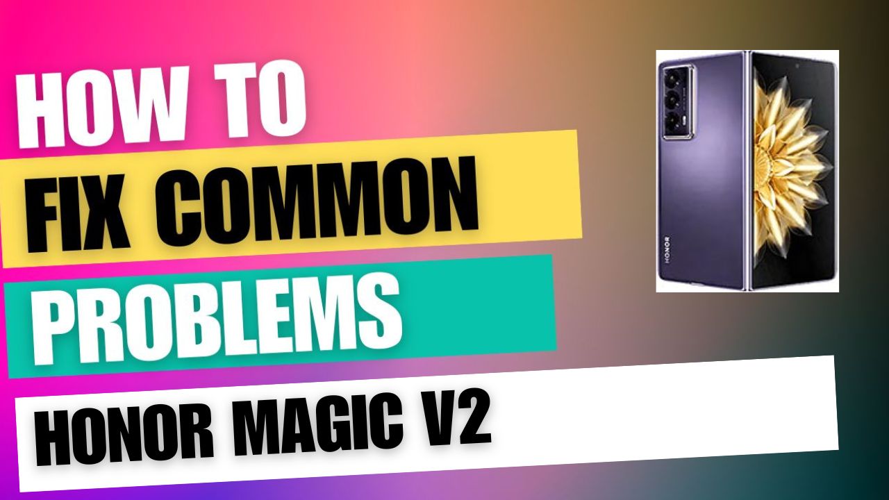 Fix Common Issue on Honor Magic V2