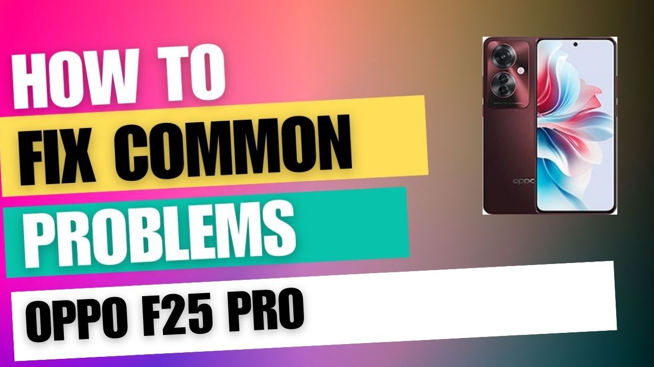 Fix Common Issue on Oppo F25 Pro