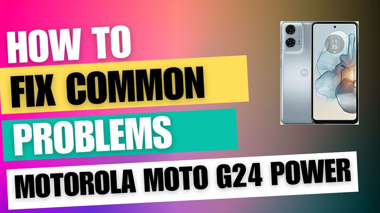 Fix Common Issue on Motorola Moto G24 Power