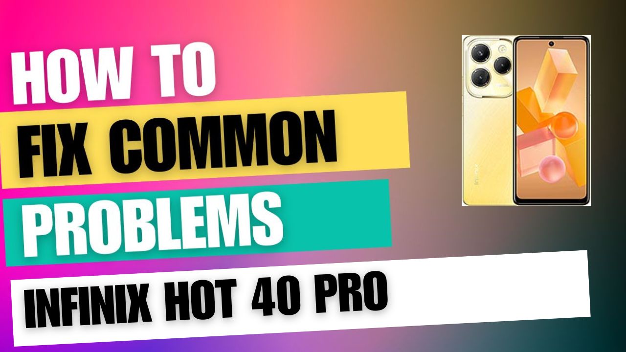 Fix Common Issue on Infinix Hot 40 Pro