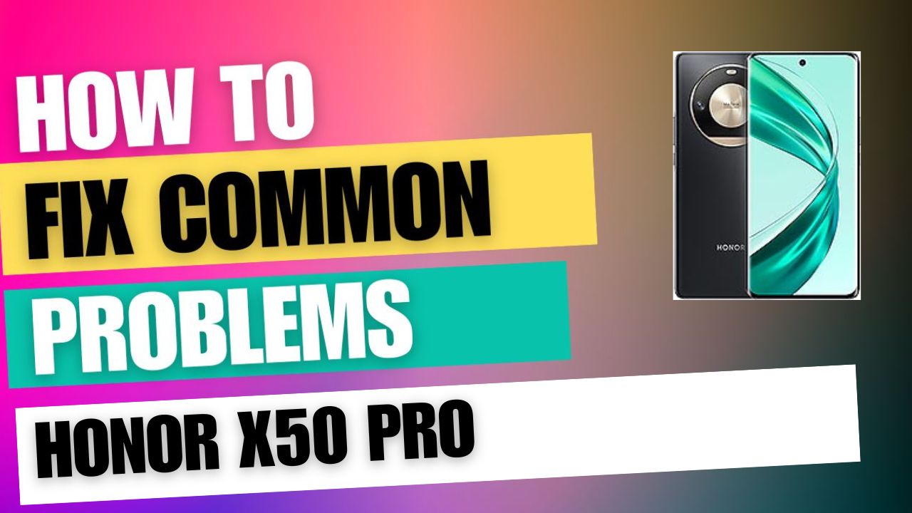 Fix Common Issue on Honor X50 Pro