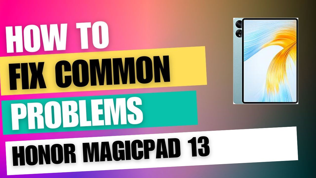 Fix Common Issue on Honor MagicPad 13