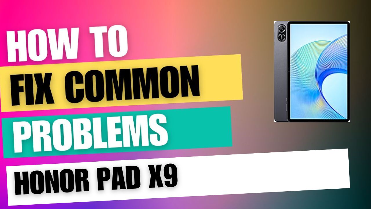 Fix Common Issue on Honor Pad X9