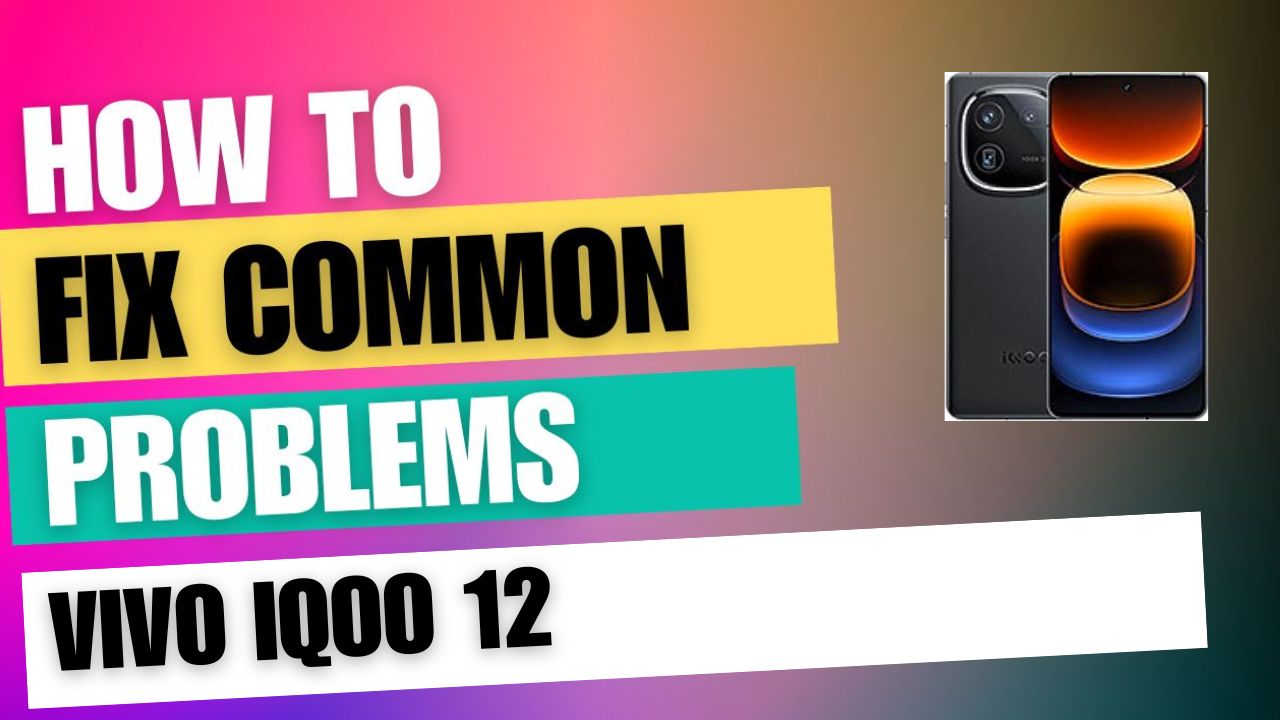 Fix Common Issue on vivo iQOO 12