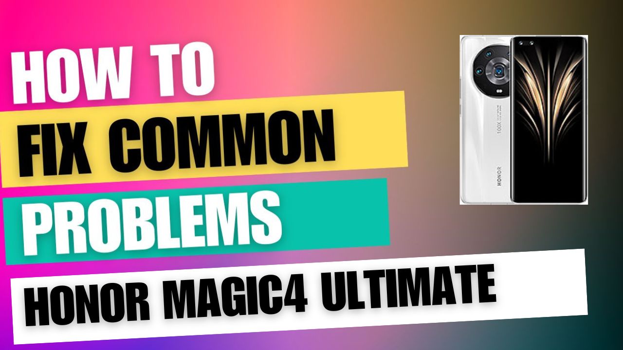 Fix Common Issue on Honor Magic4 Ultimate