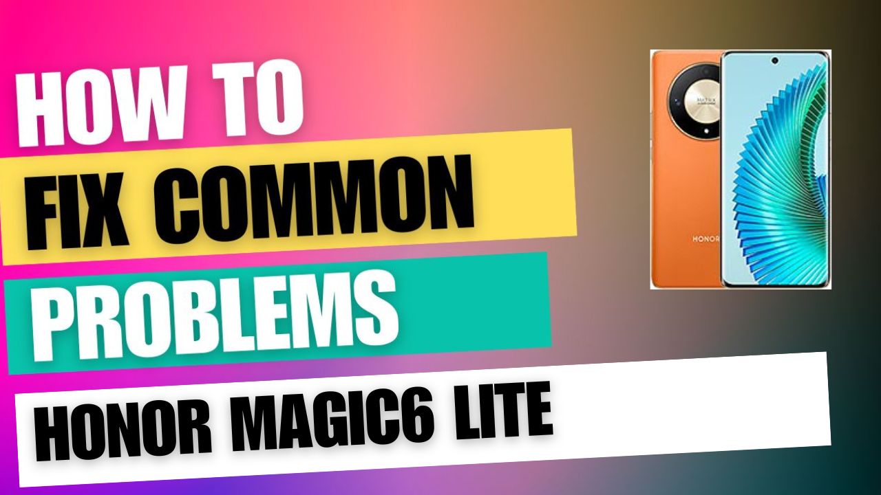 Fix Common Issue on Honor Magic6 Lite