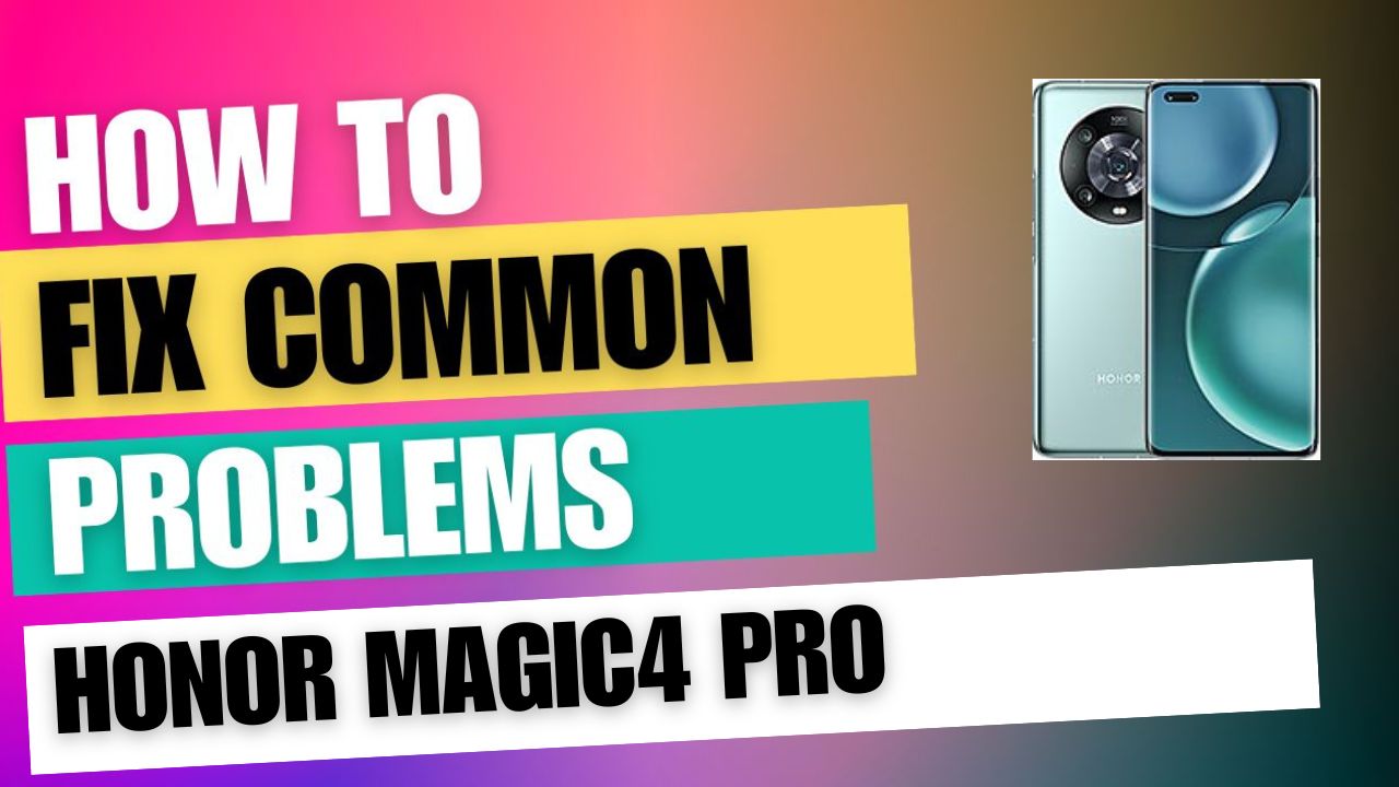 Fix Common Issue on Honor Magic4 Pro