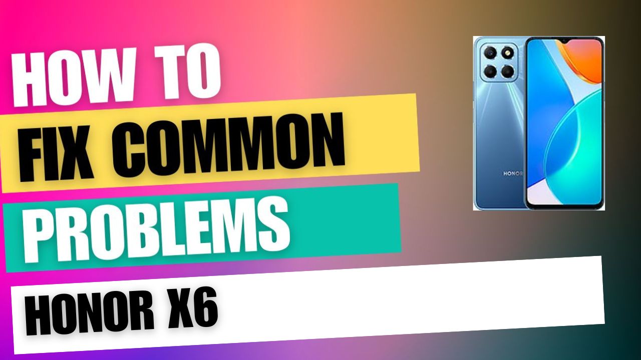 Fix Common Issue on Honor X6