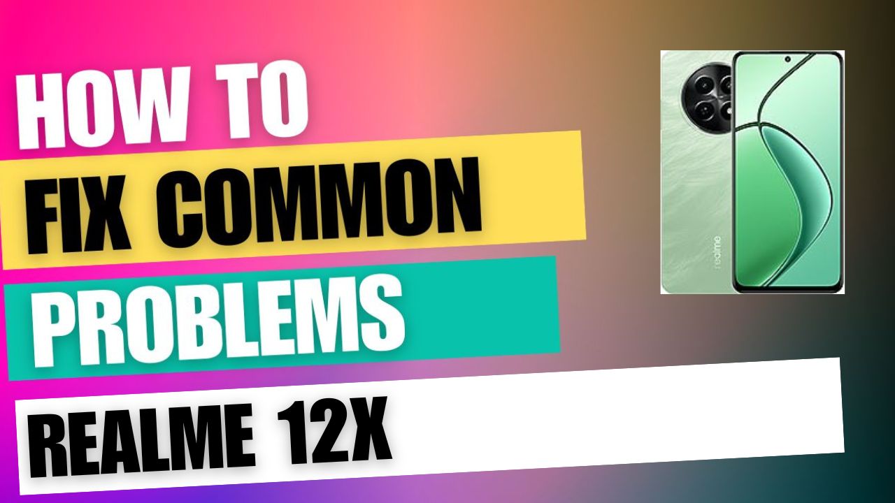 Fix Common Issue on Realme 12x