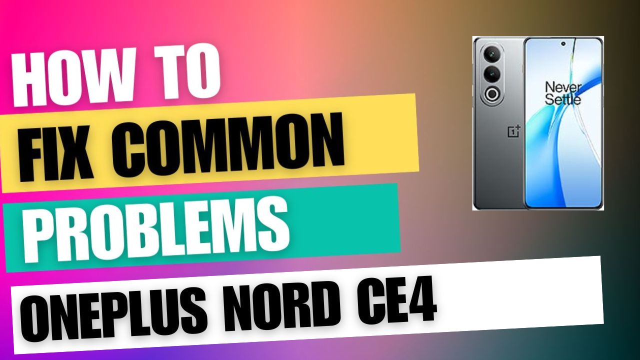 Fix Common Issue on OnePlus Nord CE4
