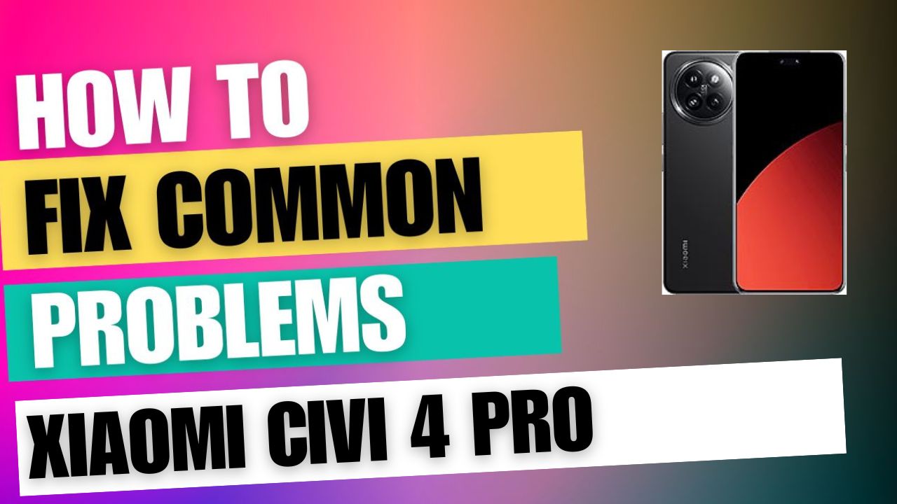 Fix Common Issue on Xiaomi Civi 4 Pro