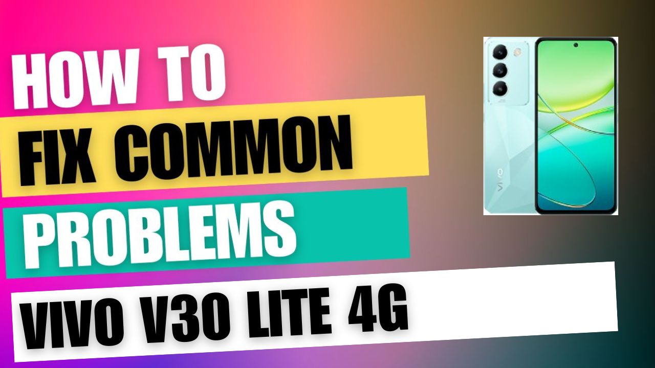 Fix Common Issue on vivo V30 Lite 4G