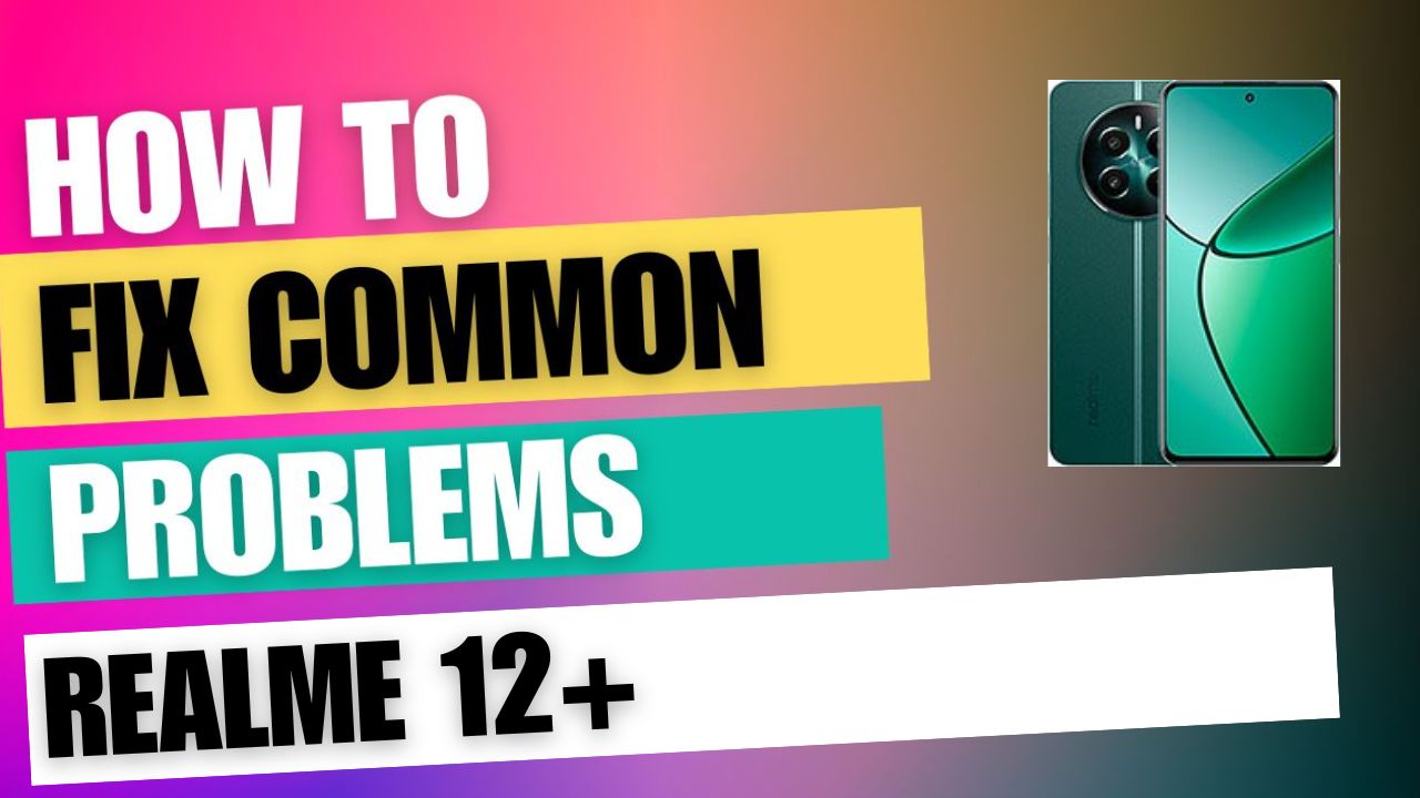 Fix Common Issue on Realme 12+