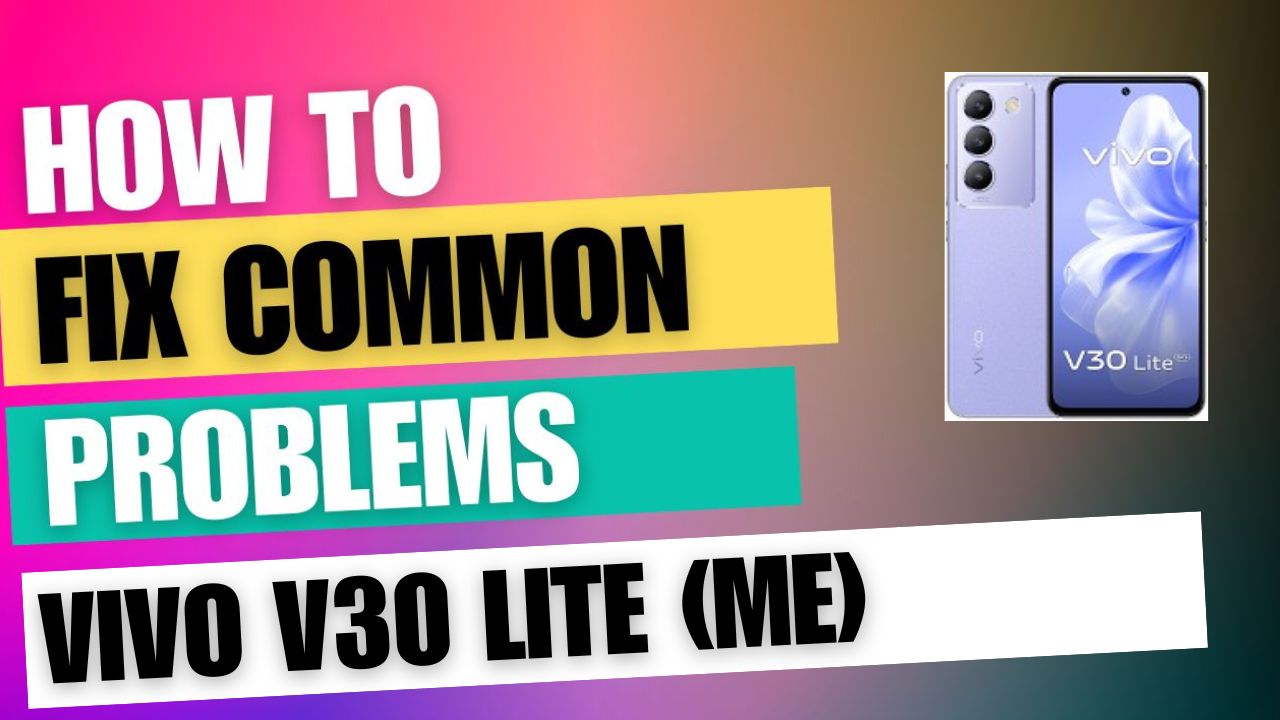 Fix Common Issue on vivo V30 Lite (ME)