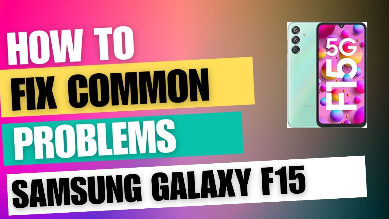 Fix Common Issue on Samsung Galaxy F15
