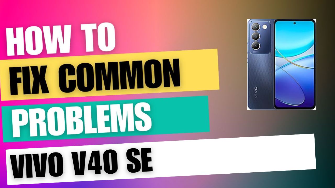 Fix Common Issue on vivo V40 SE