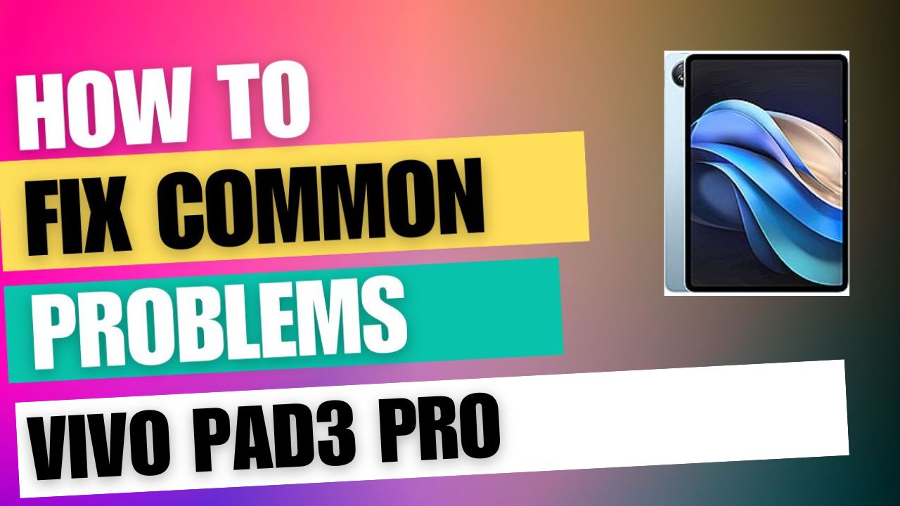 Fix Common Issue on vivo Pad3 Pro