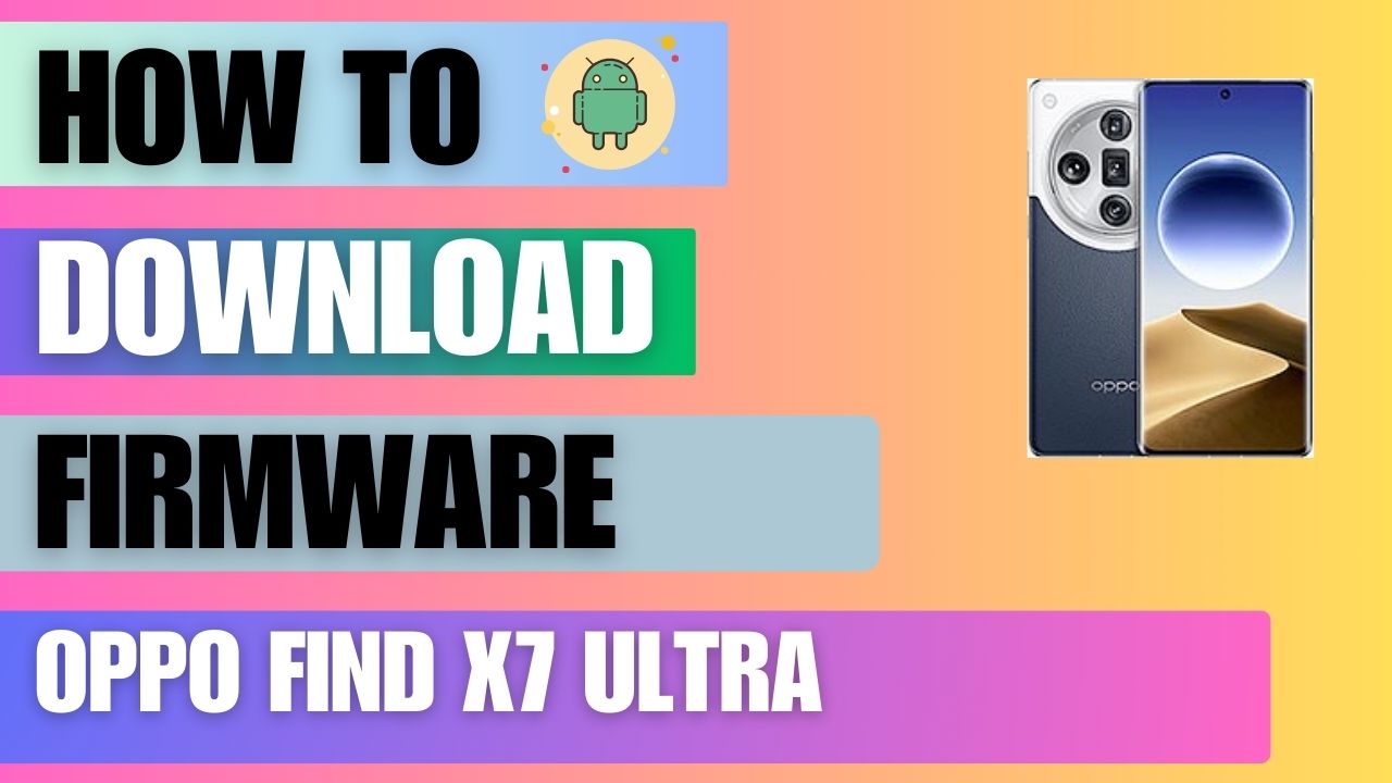 Download Firmware File For Oppo Find X7 Ultra