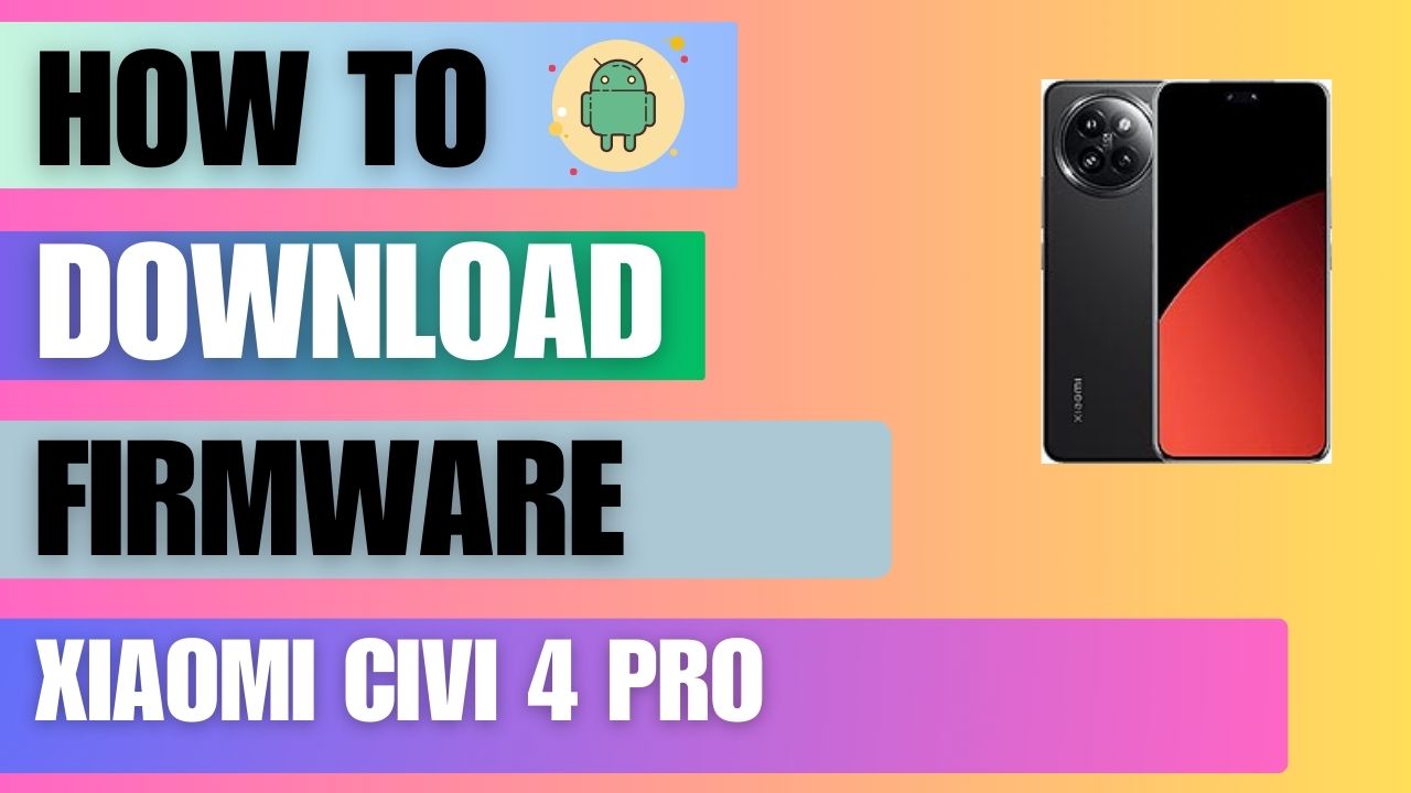 Download Firmware File For Xiaomi Civi 4 Pro