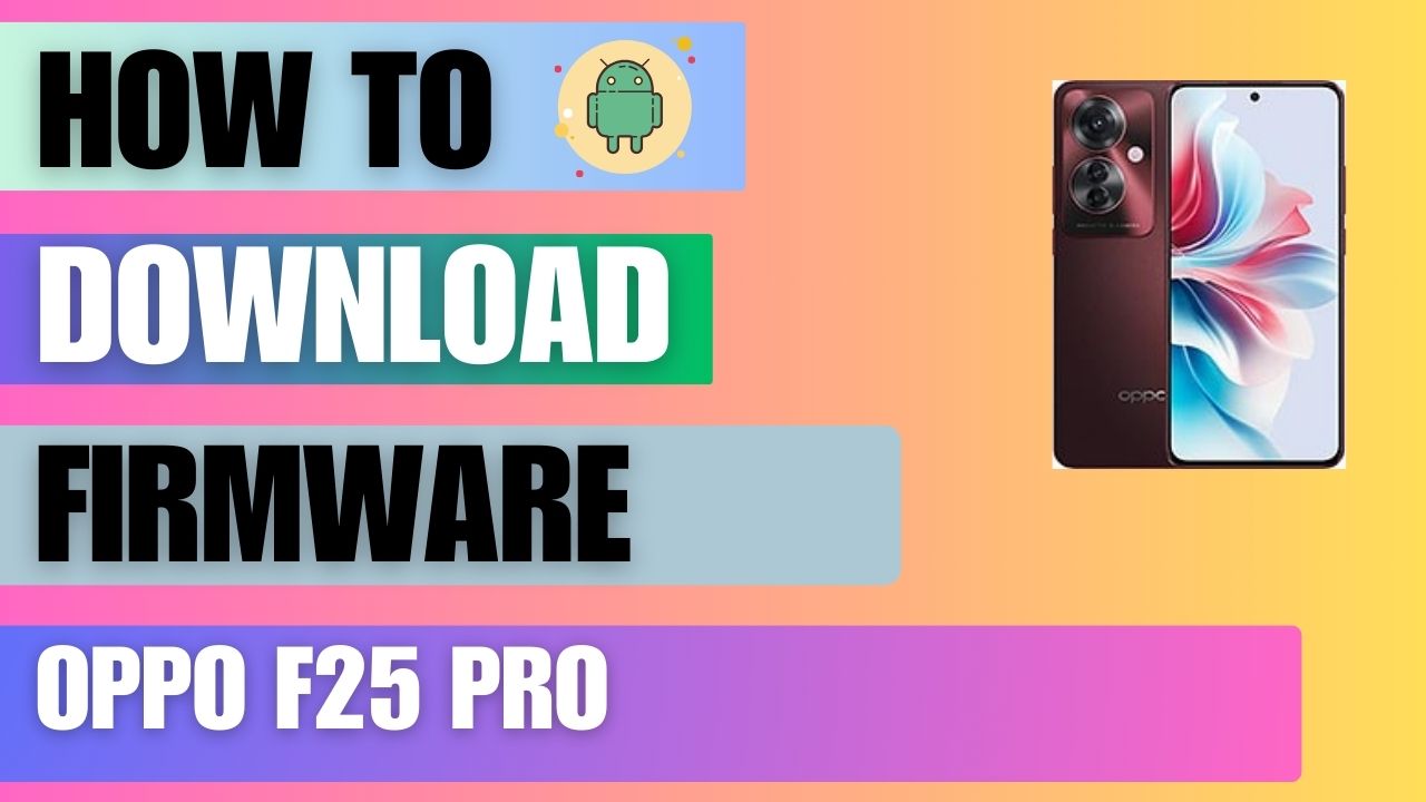 Download Firmware File For Oppo F25 Pro