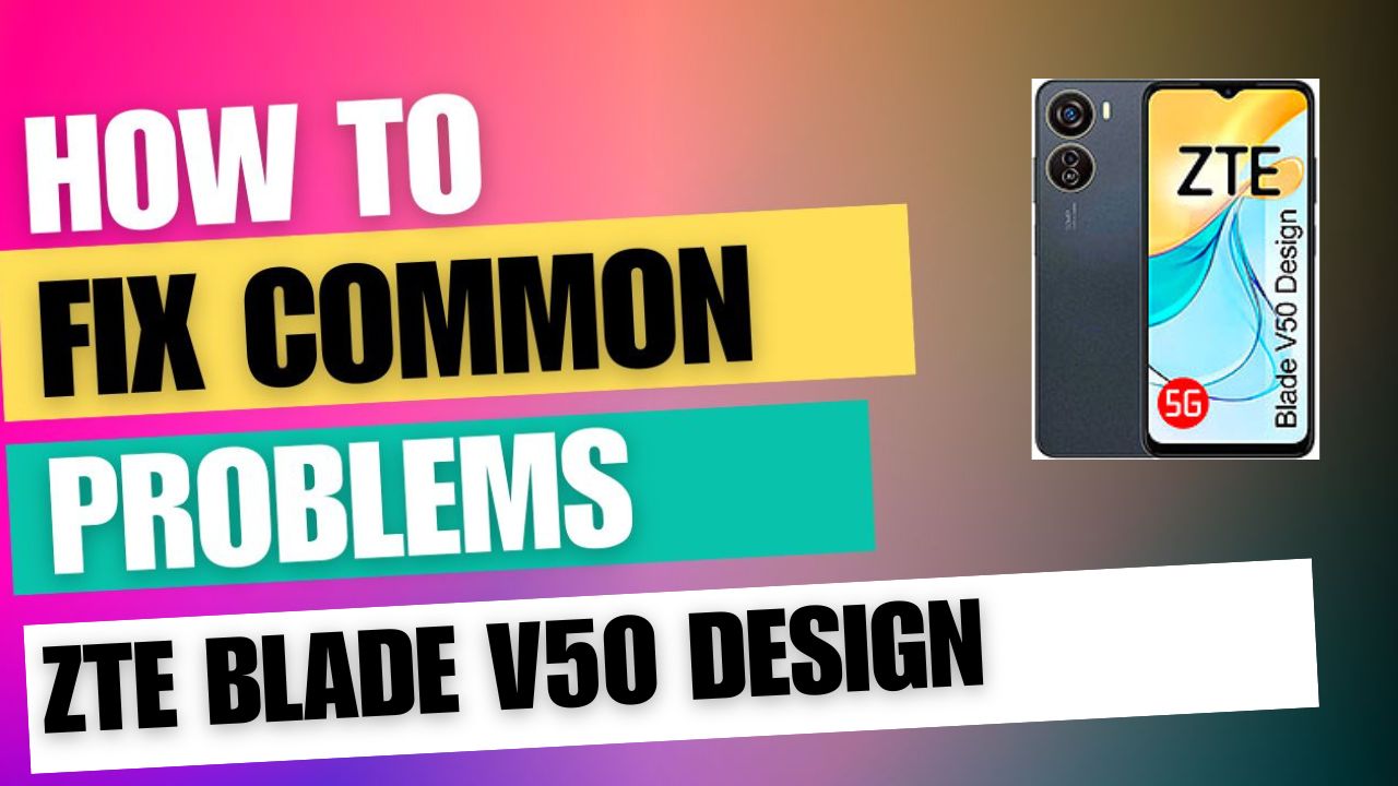 Fix Common Issue on ZTE Blade V50 Design