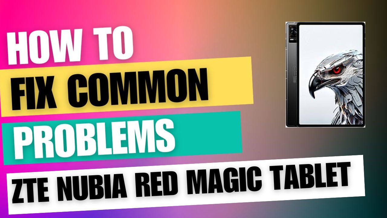 Fix Common Issue on ZTE nubia Red Magic Tablet