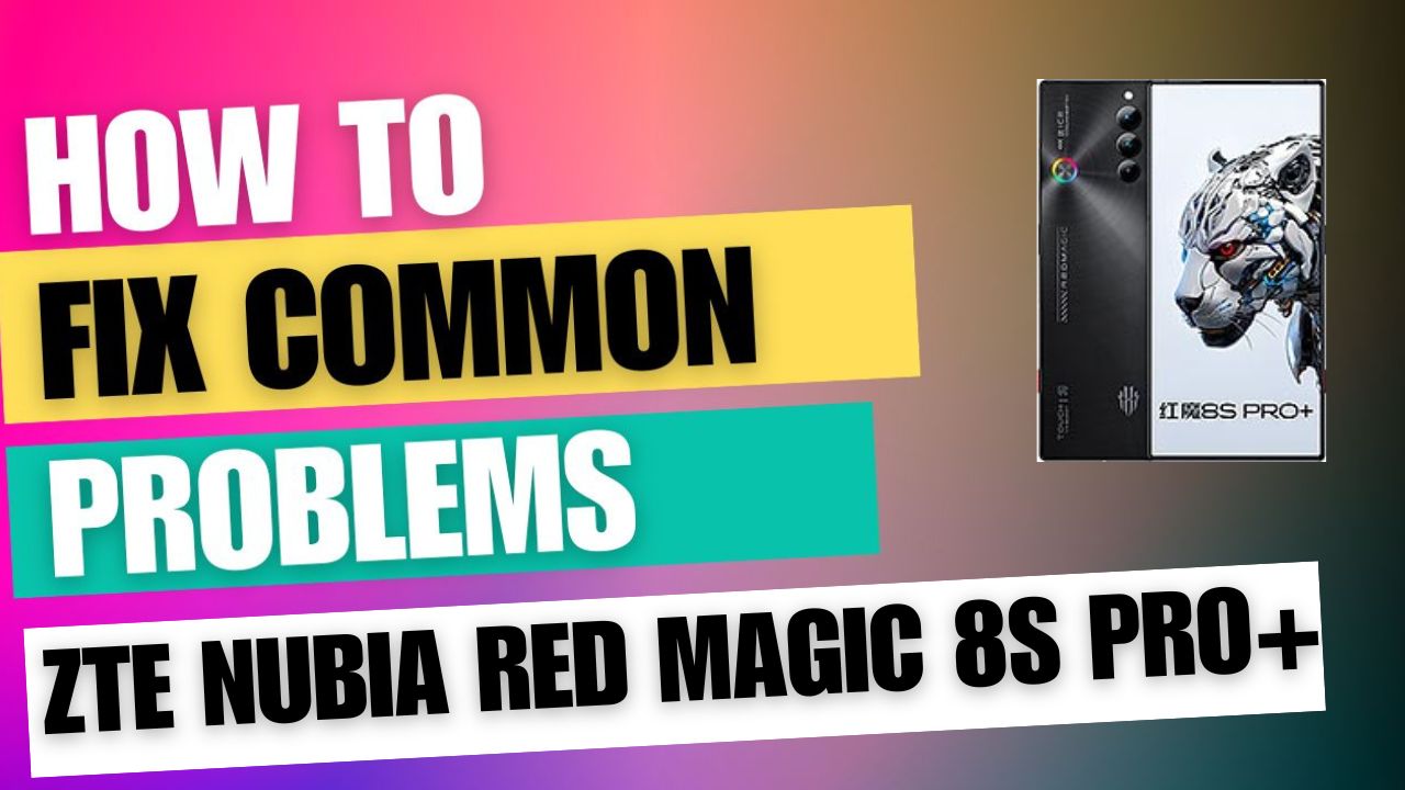 Fix Common Issue on ZTE nubia Red Magic 8S Pro+