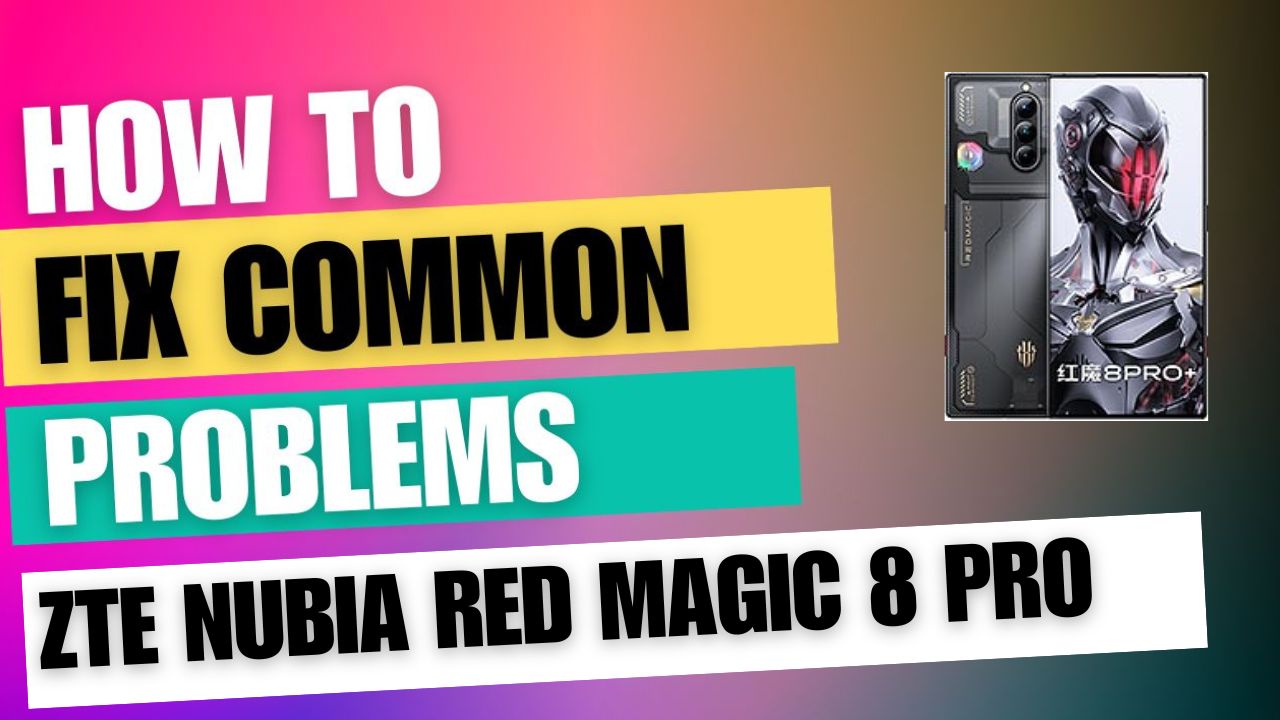 Fix Common Issue on ZTE nubia Red Magic 8 Pro