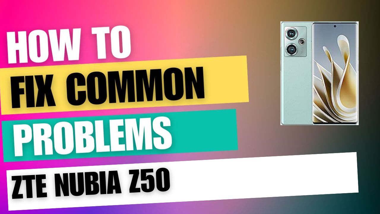 Fix Common Issue on ZTE nubia Z50