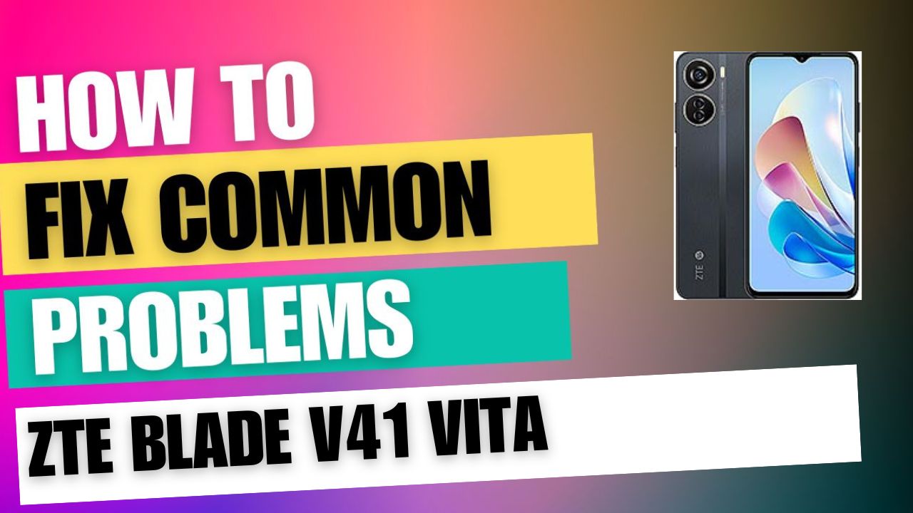 Fix Common Issue on ZTE Blade V41 Vita