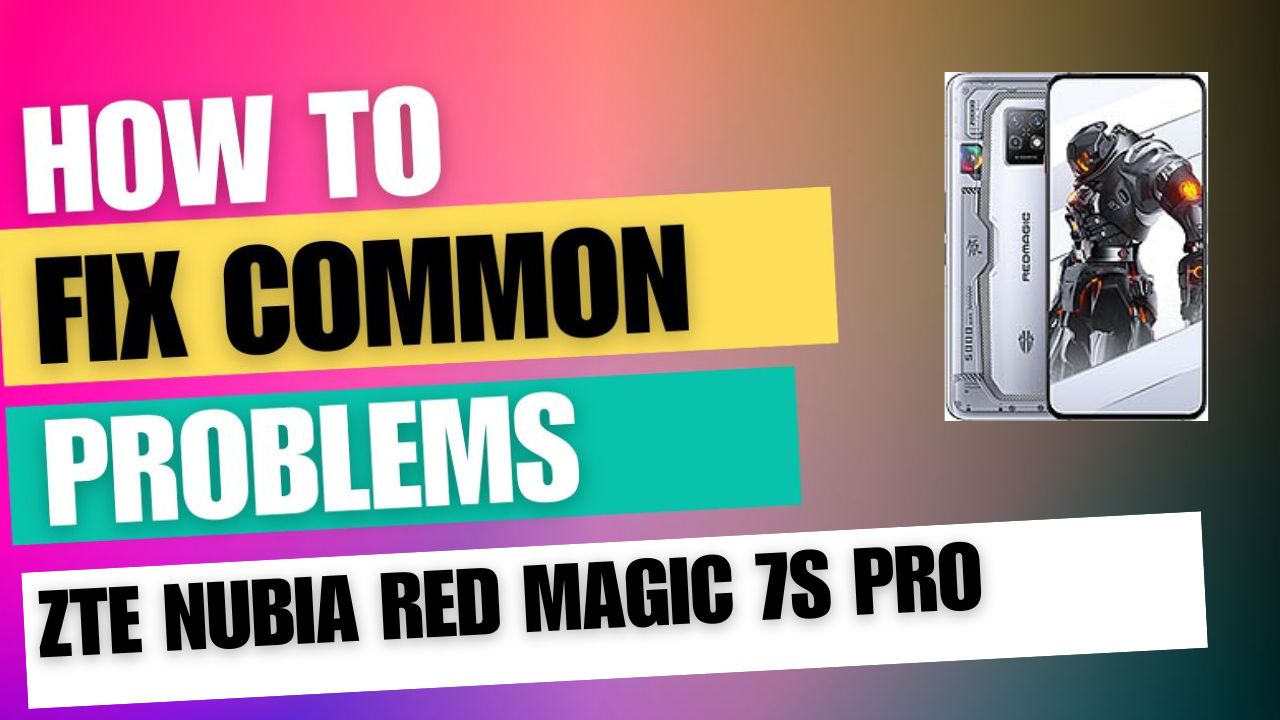 Fix Common Issue on ZTE nubia Red Magic 7S Pro