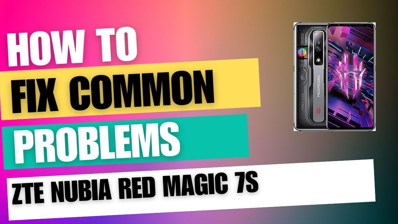 Fix Common Issue on ZTE nubia Red Magic 7S