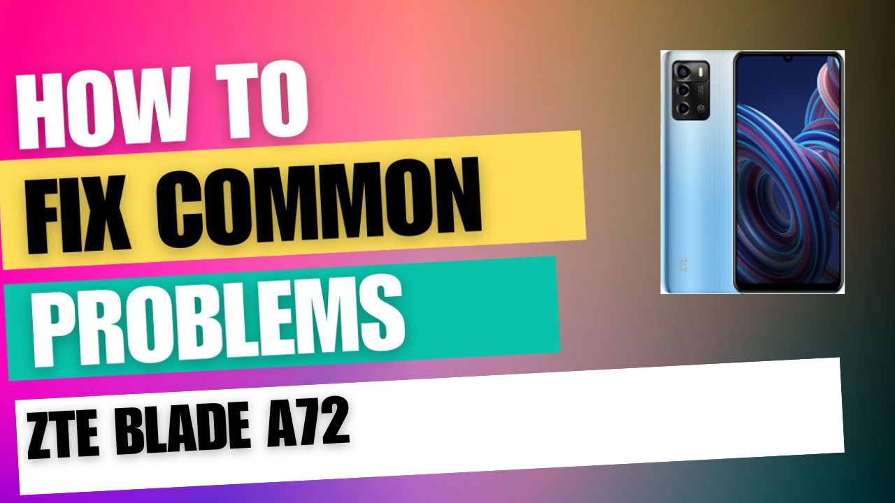 Fix Common Issue on ZTE Blade A72
