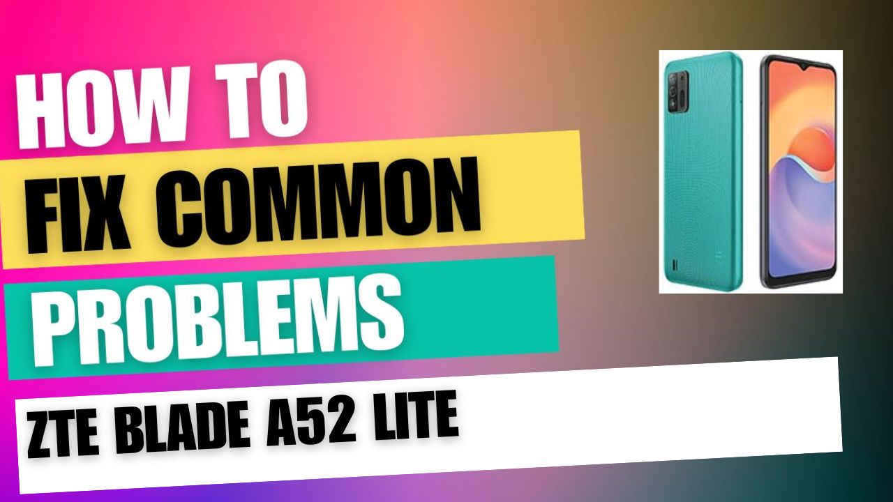 Fix Common Issue on ZTE Blade A52 Lite