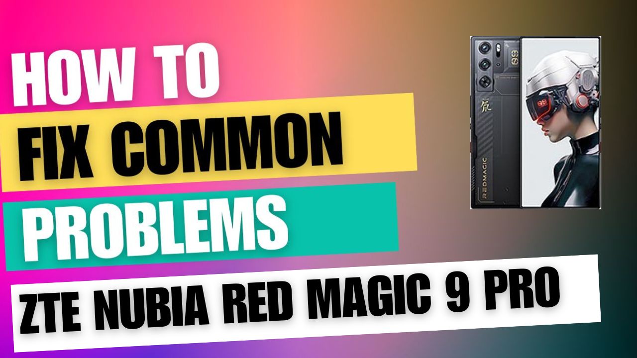 Fix Common Issue on ZTE nubia Red Magic 9 Pro